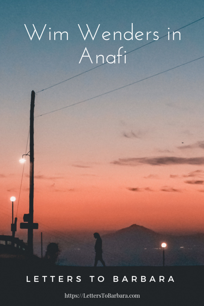 I see the distant cars at night in Anafi but I somehow didn't meet Wim Wenders yet.
