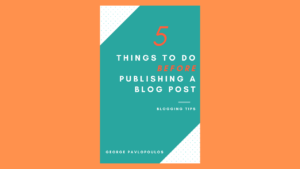 The cover of the 5 things to do before publishing a blog post ebook by George Pavlopoulos and costs 3,99 euros