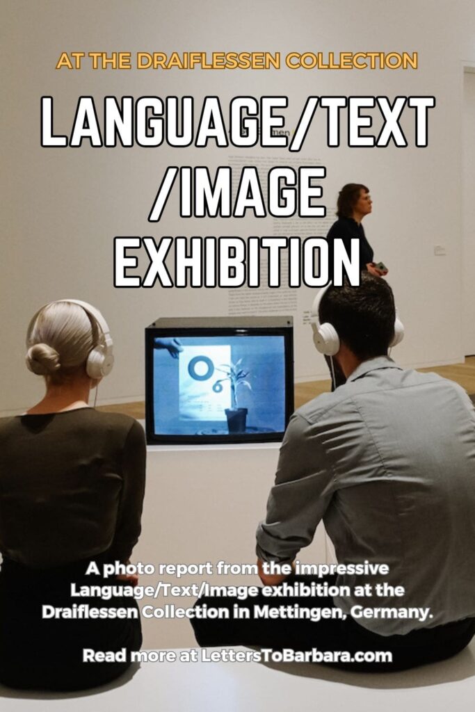 A Pinterest Pin for the article about the Language/Text/Image Exhibition at the Draiflessen Collection in Mettingen, Germany, written by George Pavlopoulos for the travel blog Letters to Barbara